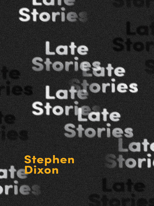 Title details for Late Stories by Stephen Dixon - Available